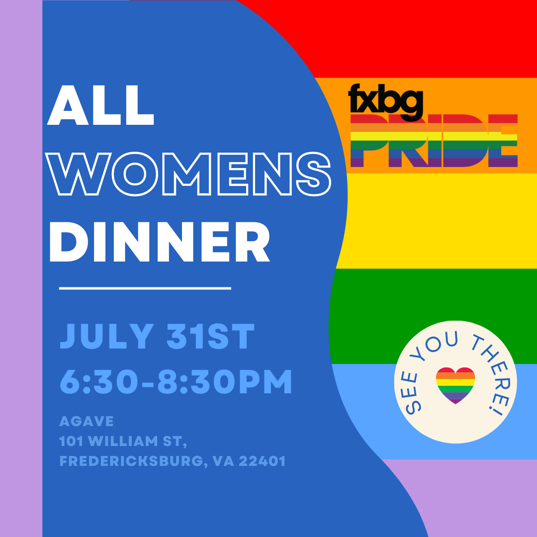 Three sections - tiny purple column, large blue column with text, rainbow column. IMAGES: FXBG PRIDE Logo + Cream circle with SEE YOU THERE text and a rainbow heart. Text states: ALL WOMENS DINNER, July 31st, 6:30-8:30PM, Agave, 101 William St, Fredericksburg, VA 22401