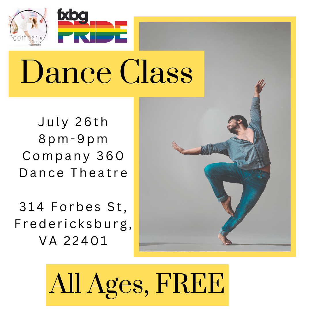 Digital art: A dancer stands on one foot, the other knee is bent and toes are pointed in towards the calf - arms raised up elegantly. FXBG PRIDE and Company 360 logo are at the top. There is a white background, image is bordered in yellow. All text in black stats: Dance Class, July 26th, 8pm-9pm, Company 360 Dance Theatre, 314 Forbes St, Fredericksburg, VA 22401. All Ages, FREE